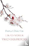 Chödrön, Pema - Liefdevolle vriendelijkheid
