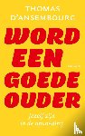 Ansembourg, Thomas d' - Word een goede ouder