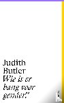 Butler, Judith - Wie is er bang voor gender?