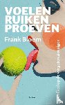 Bloem, Frank - Voelen, ruiken, proeven