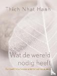 Hanh, T.N. - Wat de wereld nodig heeft