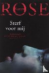 Rose, Karen - Sterf voor mij