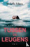 Adams, Michelle - Tussen de leugens