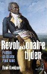Koekkoek, René - Revolutionaire tijden - Politiek en idealen rond 1800