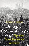 Luiten, Hans - Begrijp jij Centraal-Europa nog?