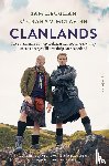 Heughan, Sam, McTavish, Graham - Clanlands - Twee mannen in kilts op zoek naar hun roots, veel whisky en een onvergetelijke roadtrip door Schotland