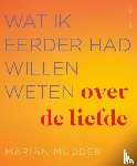 Mudder, Marian - Wat ik eerder had willen weten over de liefde