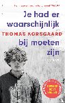 Korsgaard, Thomas - Je had er waarschijnlijk bij moeten zijn