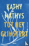 Mathys, Kathy - Tot het glinstert