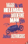 Althuisius, Julien - Maar ik wil helemaal geen moderne man zijn