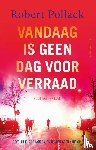 Pollack, Robert - Vandaag is geen dag voor verraad