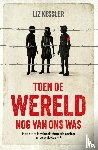 Kessler, Liz - Toen de wereld nog van ons was