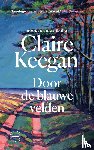 Keegan, Claire - Door de blauwe velden