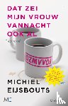 Eijsbouts, Michiel - Dat zei mijn vrouw vannacht ook al
