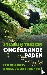 Tesson, Sylvain - Ongebaande paden - een voetreis dwars door Frankrijk