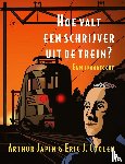 Japin, Arthur, Coolen, Eric J. - Hoe valt een schrijver uit de trein?
