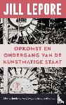 Lepore, Jill - Opkomst en ondergang van de Kunstmatige Staat