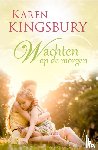 Kingsbury, Karen - Wachten op de morgen
