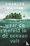 Martin, Charles - Waar de wereld in de oceaan valt