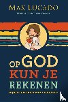 Lucado, Max - Op God kun je rekenen