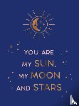 You are my sun, my moon and stars