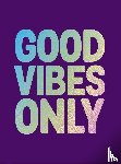 Good vibes only