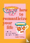 Knipe, Jessica - How to romanticize your life