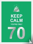  - Keep calm you're only 70