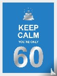  - Keep calm you're only 60