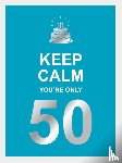  - Keep calm you're only 50