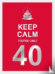  - Keep calm you're only 40