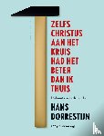 Dorrestijn, Hans - Zelfs Christus aan het kruis had het beter dan ik thuis - De kunst van het lijden door Hans Dorrestijn (75 jaar ervaring)