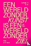 Blok, Cathelijne - Een wereld zonder kunst is een wereld zonder ziel
