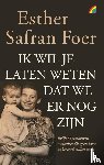 Safran Foer, Esther - Ik wil je laten weten dat we er nog zijn