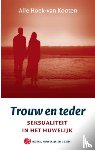 Hoek-van  Kooten, A. - Trouw en teder - seksualiteit in het huwelijk