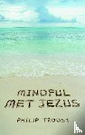 Troost, Philip - Mindful met Jezus