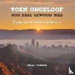 Visser, Paul J. - Toen ongeloof nog heel gewoon was - Op pelgrimage met Abraham in het hier en nu