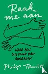 Troost, Philip - Raak me aan