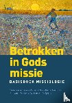 Spijker, Jan van 't, e.a. - Betrokken in Gods missie - Basisboek missiologie