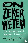 Voorberg, Rikko, Tempelman, Gerko, Kalkman, Bram - Onzeker weten - Een inleiding in de radicale theologie