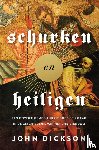 Dickson, John - Schurken en heiligen - Een onverbloemde kijk op goed en kwaad in de geschiedenis van het christendom