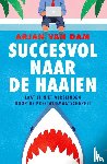 Dam, Arjan van - Succesvol naar de haaien