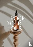 Peeters, Hanneke - Rock Your Oils - Selfcare met etherische oliën, kruiden en bloemen