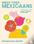 Miers, Thomasina - Meat-Free Mexicaans - Verrukkelijke vega en vegan recepten