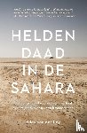 Ley, Eddy van der - Heldendaad in de Sahara - Een aangrijpend waargebeurd verhaal over vrijheid, avontuur en broederschap