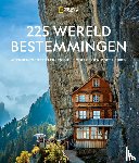 National Geographic Reisgids - 225 Wereldbestemmingen - Adembenemende plekken die je ooit gezien moet hebben