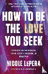 LePera, Nicole - How to be the love you seek