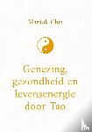 Chia, Mantak - Genezing, gezondheid en levensenergie door Tao