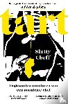 Slutty Cheff - Tart: Ongezouten avonturen van een anonieme chef