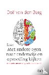 Berg, Dolf van den - Met andere ogen naar onderwijs en opvoeding kijken